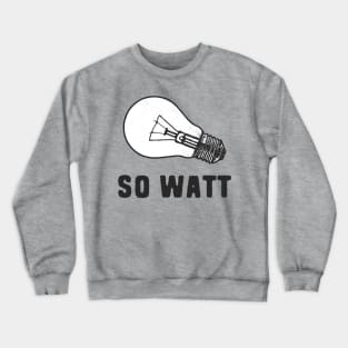 So watt electrical pun Crewneck Sweatshirt